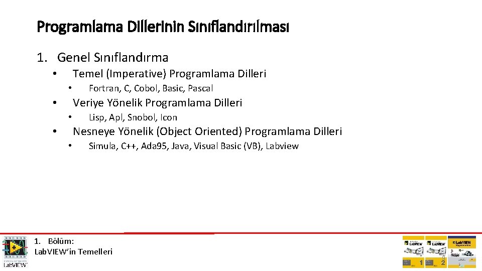 Programlama Dillerinin Sınıflandırılması 1. Genel Sınıflandırma Temel (Imperative) Programlama Dilleri • • Fortran, C,