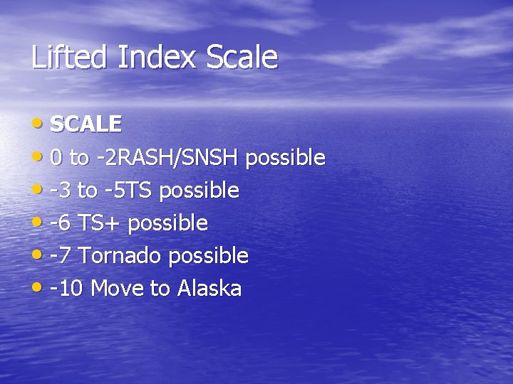 Lifted Index Scale • SCALE • 0 to -2 RASH/SNSH possible • -3 to
