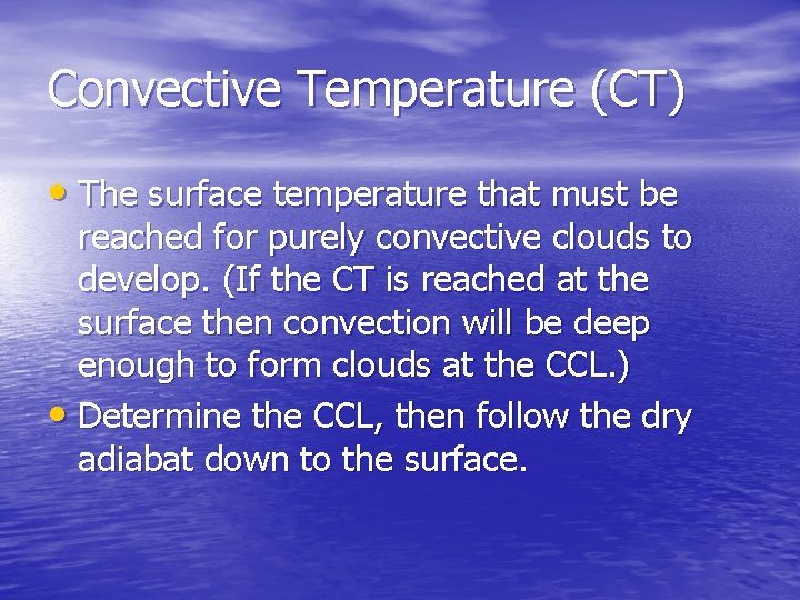 Convective Temperature (CT) • The surface temperature that must be reached for purely convective