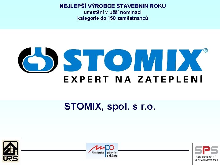 NEJLEPŠÍ VÝROBCE STAVEBNIN ROKU umístění v užší nominaci kategorie do 150 zaměstnanců STOMIX, spol.