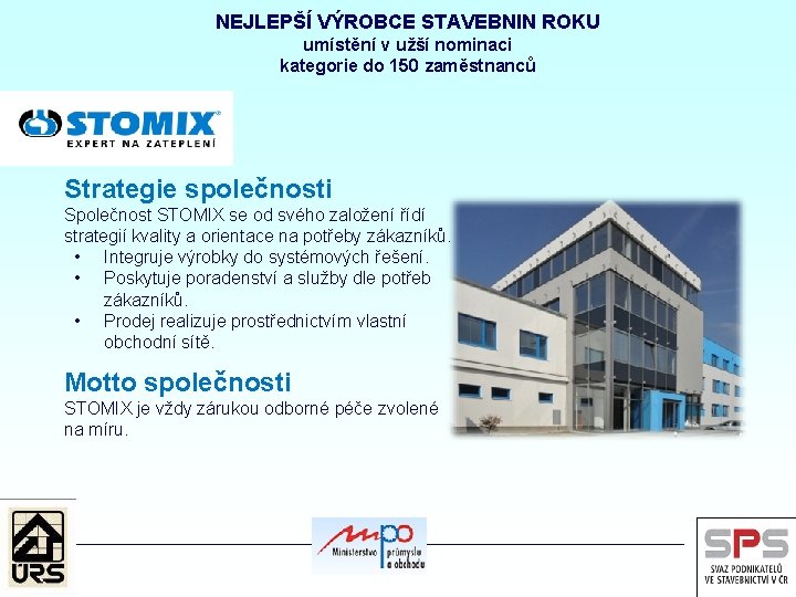 NEJLEPŠÍ VÝROBCE STAVEBNIN ROKU umístění v užší nominaci kategorie do 150 zaměstnanců Strategie společnosti