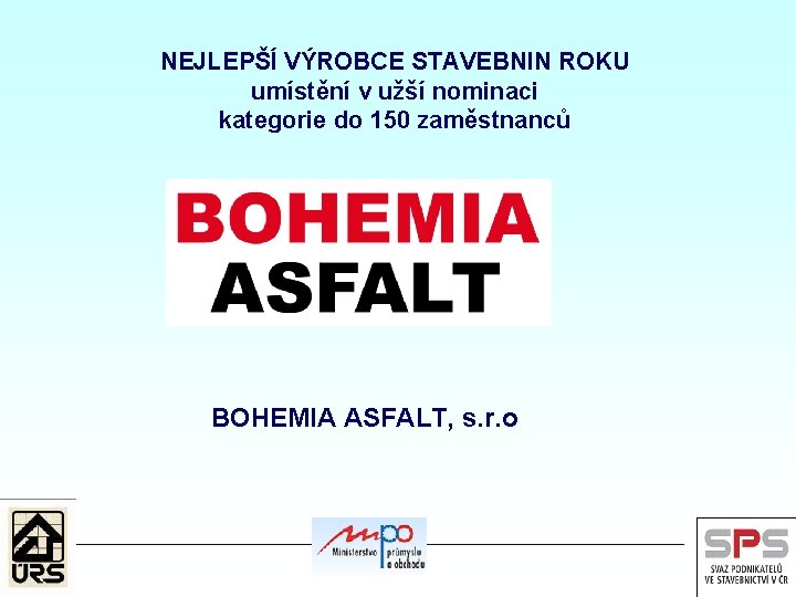 NEJLEPŠÍ VÝROBCE STAVEBNIN ROKU umístění v užší nominaci kategorie do 150 zaměstnanců BOHEMIA ASFALT,