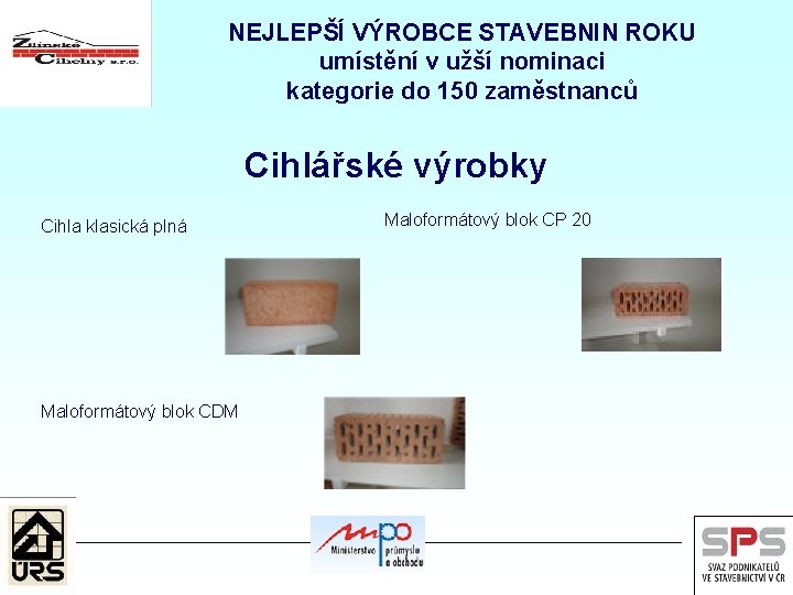 NEJLEPŠÍ VÝROBCE STAVEBNIN ROKU umístění v užší nominaci kategorie do 150 zaměstnanců Cihlářské výrobky