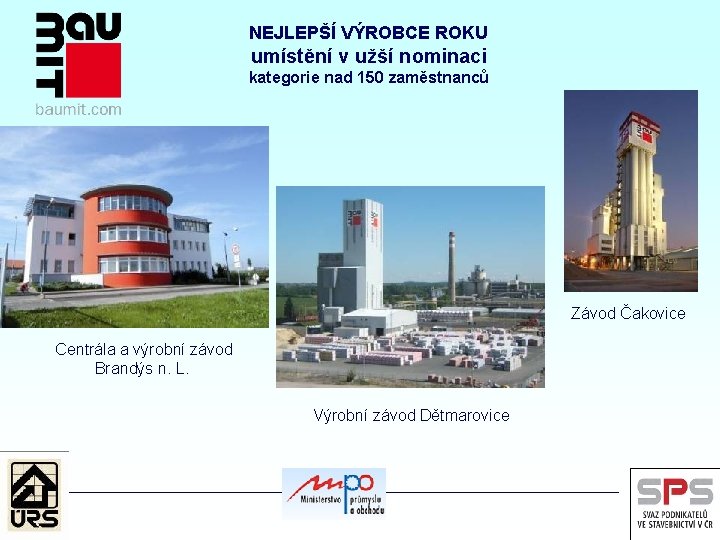 NEJLEPŠÍ VÝROBCE ROKU umístění v užší nominaci kategorie nad 150 zaměstnanců Závod Čakovice Centrála