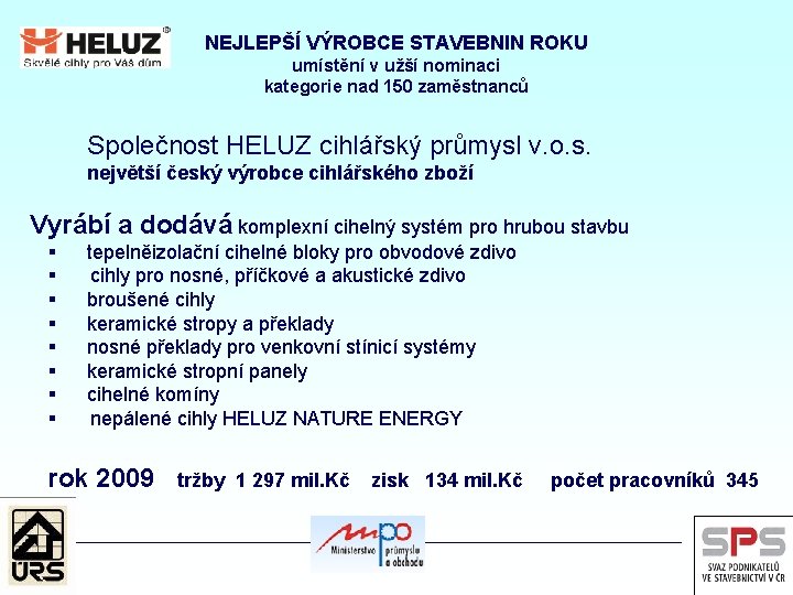 NEJLEPŠÍ VÝROBCE STAVEBNIN ROKU umístění v užší nominaci kategorie nad 150 zaměstnanců Společnost HELUZ