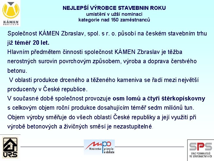 NEJLEPŠÍ VÝROBCE STAVEBNIN ROKU umístění v užší nominaci kategorie nad 150 zaměstnanců Společnost KÁMEN