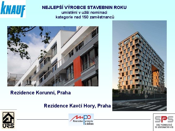 NEJLEPŠÍ VÝROBCE STAVEBNIN ROKU umístění v užší nominaci kategorie nad 150 zaměstnanců Rezidence Korunní,