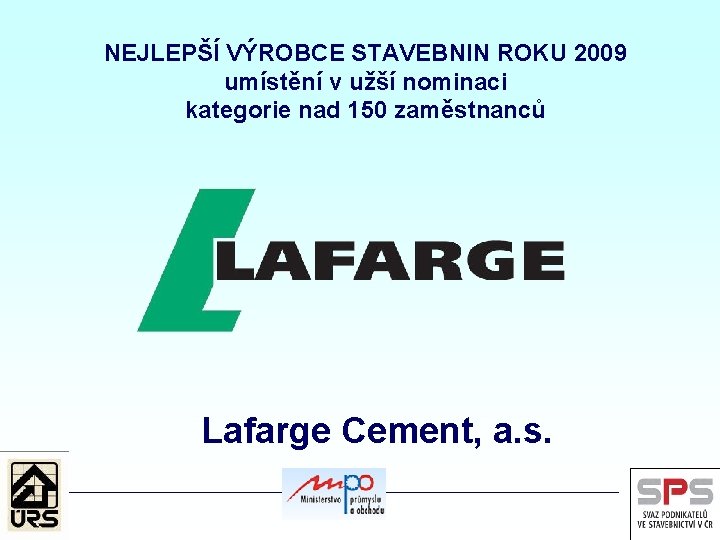 NEJLEPŠÍ VÝROBCE STAVEBNIN ROKU 2009 umístění v užší nominaci kategorie nad 150 zaměstnanců Lafarge