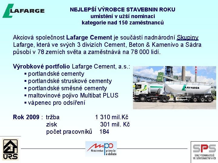 NEJLEPŠÍ VÝROBCE STAVEBNIN ROKU umístění v užší nominaci kategorie nad 150 zaměstnanců Akciová společnost