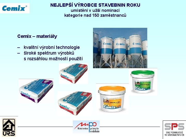 NEJLEPŠÍ VÝROBCE STAVEBNIN ROKU umístění v užší nominaci kategorie nad 150 zaměstnanců Cemix –
