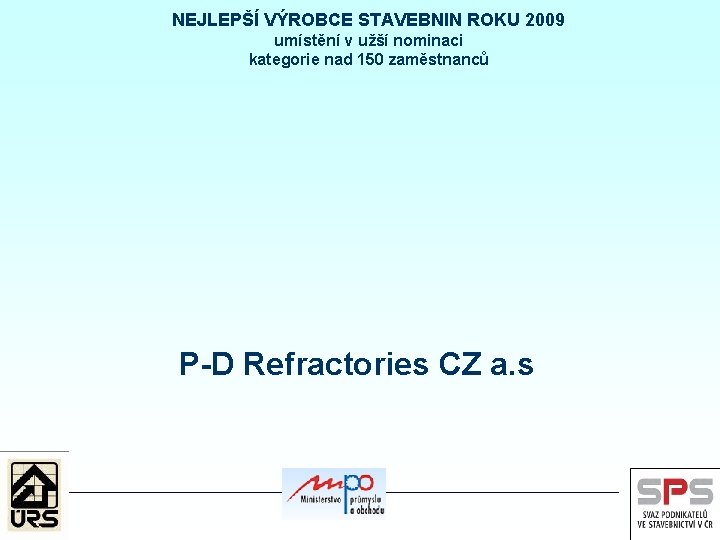 NEJLEPŠÍ VÝROBCE STAVEBNIN ROKU 2009 umístění v užší nominaci kategorie nad 150 zaměstnanců P-D