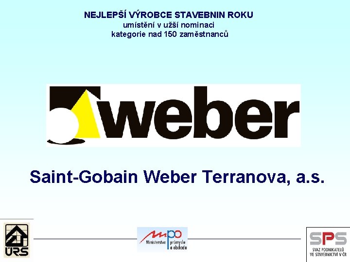 NEJLEPŠÍ VÝROBCE STAVEBNIN ROKU umístění v užší nominaci kategorie nad 150 zaměstnanců Saint-Gobain Weber