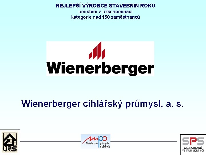 NEJLEPŠÍ VÝROBCE STAVEBNIN ROKU umístění v užší nominaci kategorie nad 150 zaměstnanců Wienerberger cihlářský