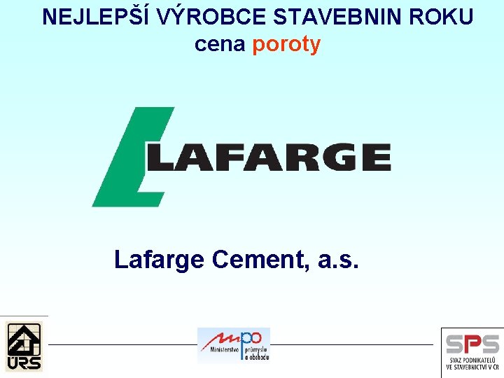 NEJLEPŠÍ VÝROBCE STAVEBNIN ROKU cena poroty Lafarge Cement, a. s. 