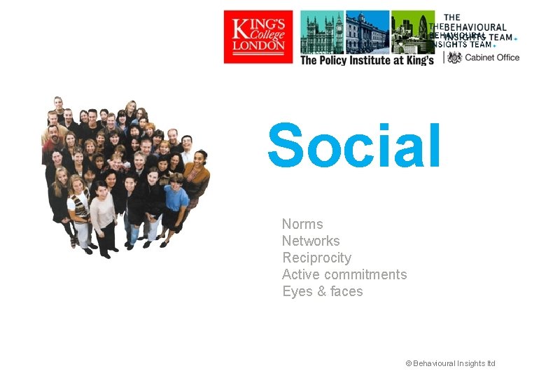 Social Norms Networks Reciprocity Active commitments Eyes & faces © Behavioural Insights ltd 