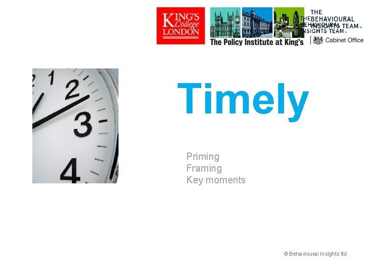 Timely Priming Framing Key moments © Behavioural Insights ltd 