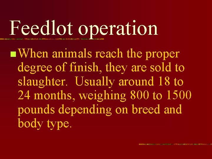 Feedlot operation n When animals reach the proper degree of finish, they are sold