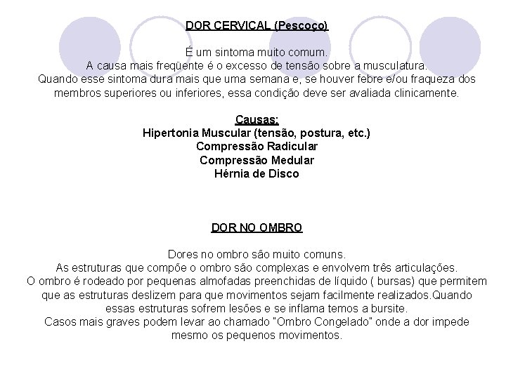 DOR CERVICAL (Pescoço) É um sintoma muito comum. A causa mais freqüente é o