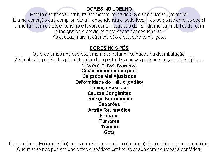 DORES NO JOELHO Problemas nessa estrutura acometem cerca de 5% da população geriátrica. É