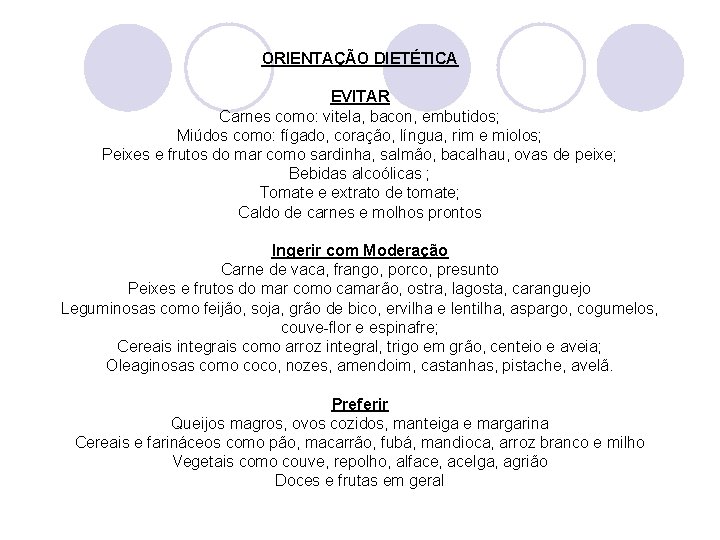 ORIENTAÇÃO DIETÉTICA EVITAR Carnes como: vitela, bacon, embutidos; Miúdos como: fígado, coração, língua, rim