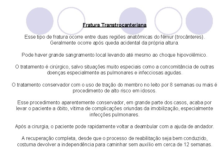 Fratura Transtrocanteriana Esse tipo de fratura ocorre entre duas regiões anatômicas do fêmur (trocânteres).