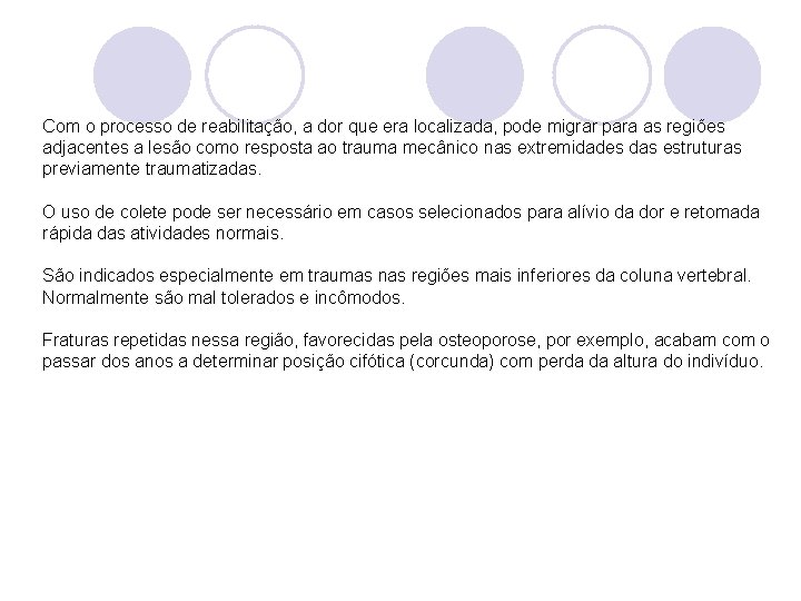 Com o processo de reabilitação, a dor que era localizada, pode migrar para as