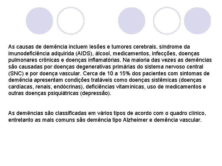 As causas de demência incluem lesões e tumores cerebrais, síndrome da imunodeficiência adquirida (AIDS),