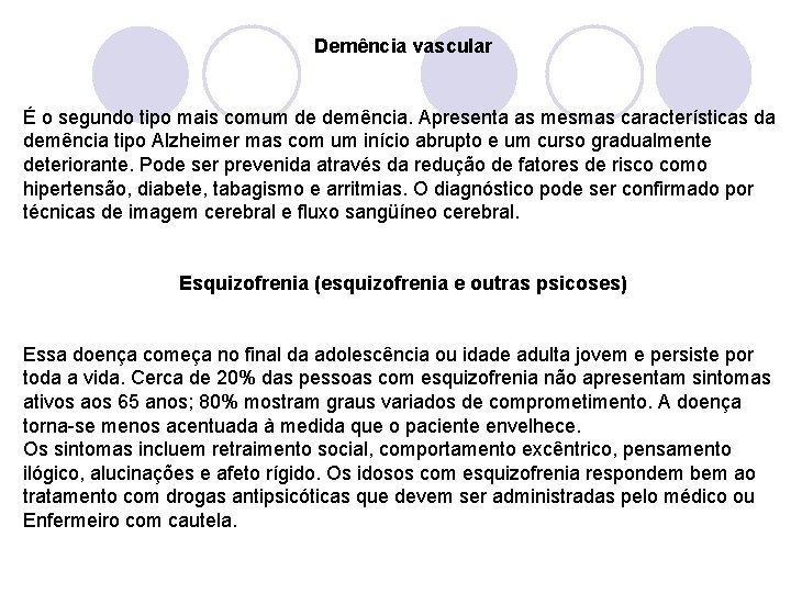 Demência vascular É o segundo tipo mais comum de demência. Apresenta as mesmas características