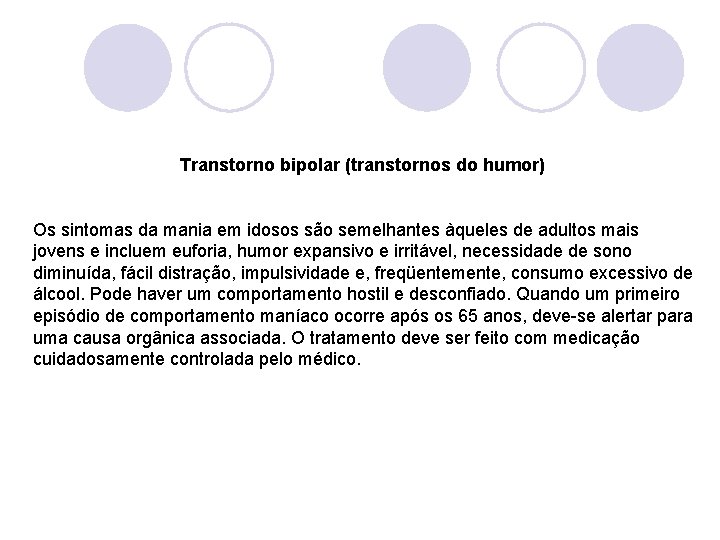 Transtorno bipolar (transtornos do humor) Os sintomas da mania em idosos são semelhantes àqueles