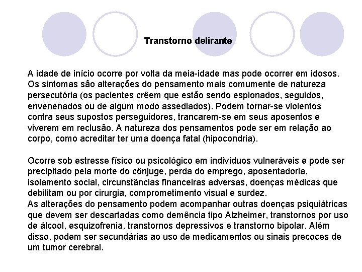 Transtorno delirante A idade de início ocorre por volta da meia-idade mas pode ocorrer