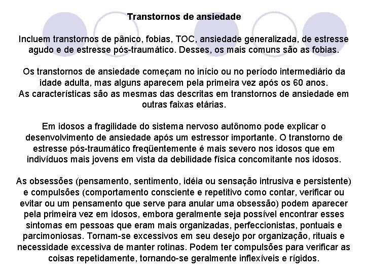 Transtornos de ansiedade Incluem transtornos de pânico, fobias, TOC, ansiedade generalizada, de estresse agudo