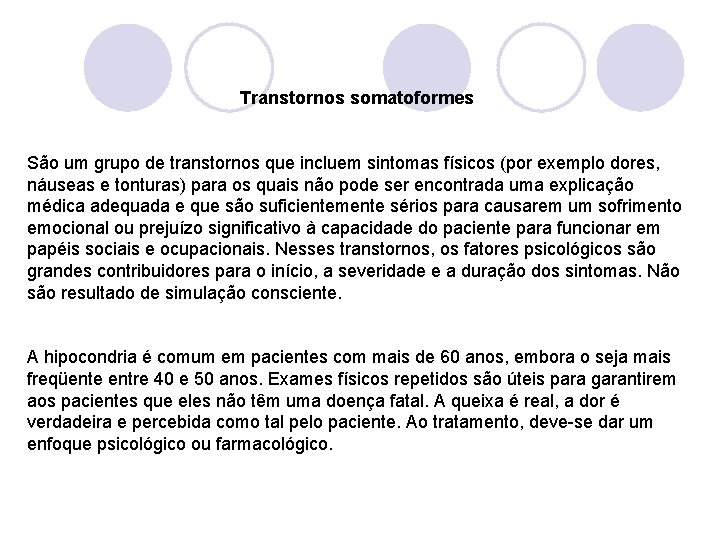 Transtornos somatoformes São um grupo de transtornos que incluem sintomas físicos (por exemplo dores,