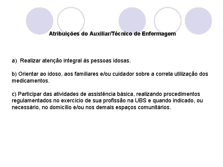 Atribuições do Auxiliar/Técnico de Enfermagem a) Realizar atenção integral às pessoas idosas. b) Orientar
