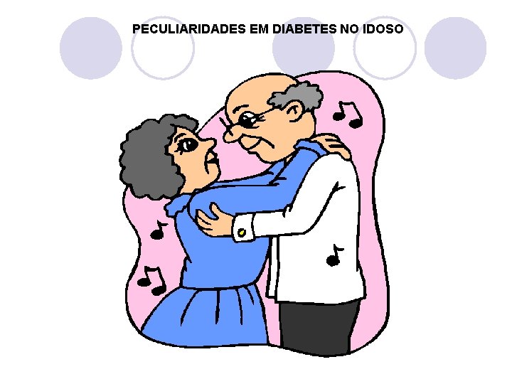 PECULIARIDADES EM DIABETES NO IDOSO 