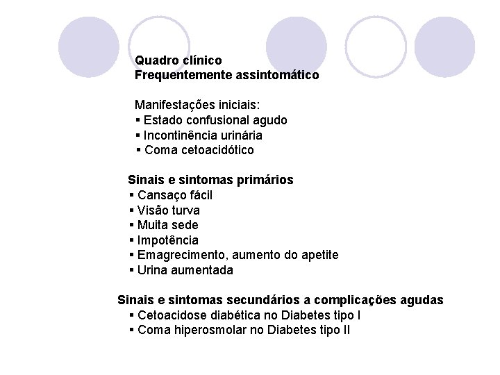 Quadro clínico Frequentemente assintomático Manifestações iniciais: Estado confusional agudo Incontinência urinária Coma cetoacidótico Sinais