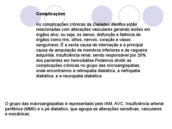 Complicações As complicações crônicas da Diabetes Mellitus estão relacionadas com alterações vasculares gerando lesões