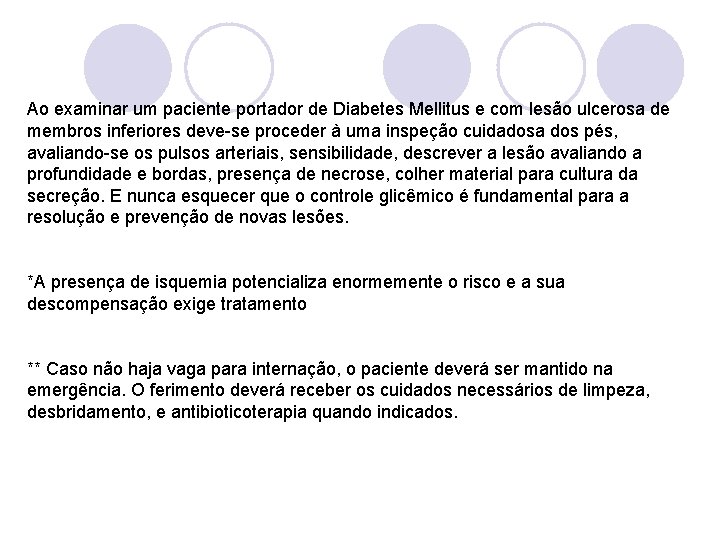 Ao examinar um paciente portador de Diabetes Mellitus e com lesão ulcerosa de membros