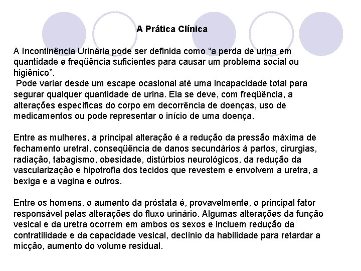  A Prática Clínica A Incontinência Urinária pode ser definida como “a perda de