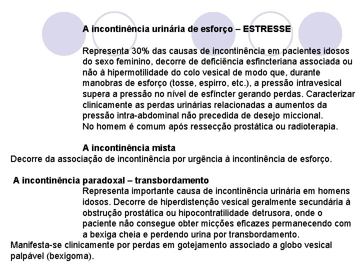 A incontinência urinária de esforço – ESTRESSE Representa 30% das causas de incontinência em