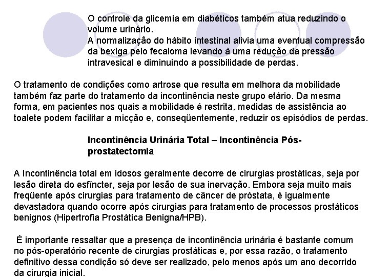 O controle da glicemia em diabéticos também atua reduzindo o volume urinário. A normalização