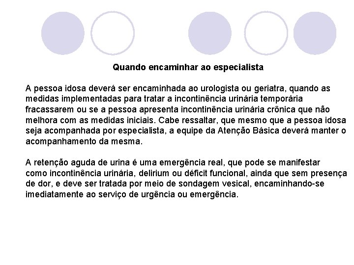 Quando encaminhar ao especialista A pessoa idosa deverá ser encaminhada ao urologista ou geriatra,