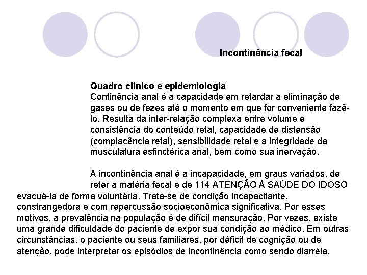  Incontinência fecal Quadro clínico e epidemiologia Continência anal é a capacidade em retardar