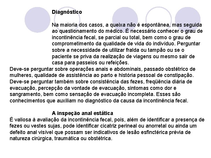 Diagnóstico Na maioria dos casos, a queixa não é espontânea, mas seguida ao questionamento