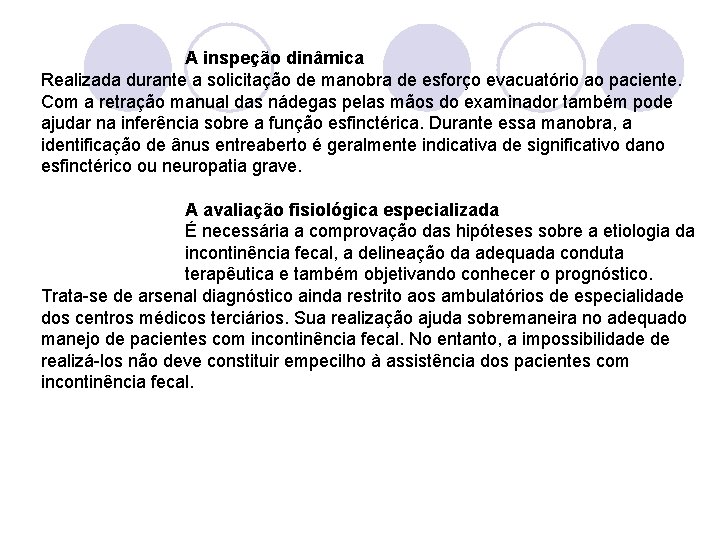 A inspeção dinâmica Realizada durante a solicitação de manobra de esforço evacuatório ao paciente.