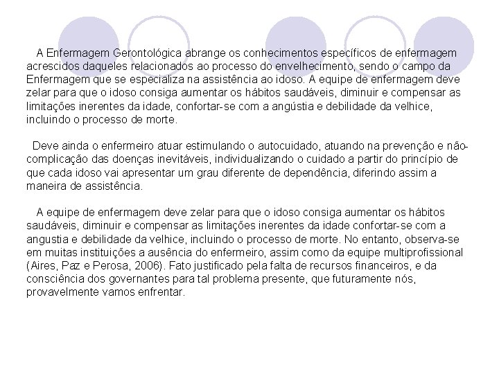  A Enfermagem Gerontológica abrange os conhecimentos específicos de enfermagem acrescidos daqueles relacionados ao