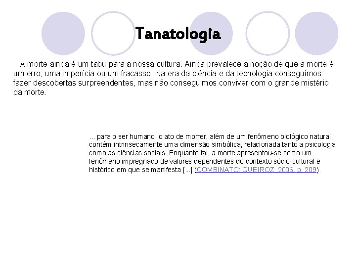 Tanatologia A morte ainda é um tabu para a nossa cultura. Ainda prevalece a