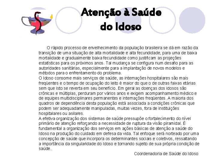  Atenção à Saúde do Idoso O rápido processo de envelhecimento da população brasileira