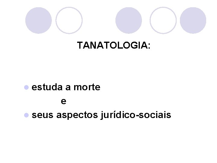  TANATOLOGIA: l estuda a morte e l seus aspectos jurídico-sociais 