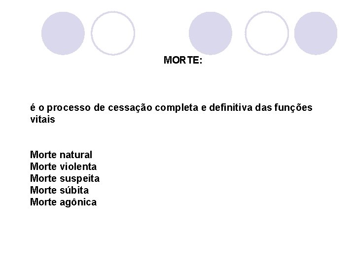 MORTE: é o processo de cessação completa e definitiva das funções vitais Morte natural