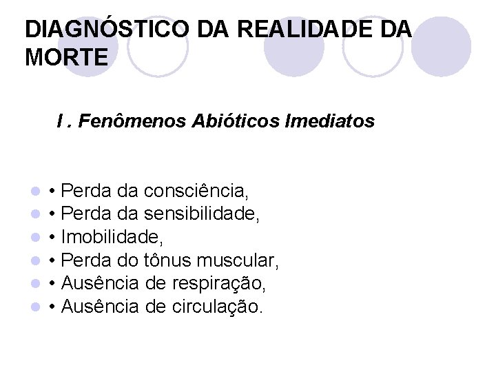 DIAGNÓSTICO DA REALIDADE DA MORTE I. Fenômenos Abióticos Imediatos l l l • Perda